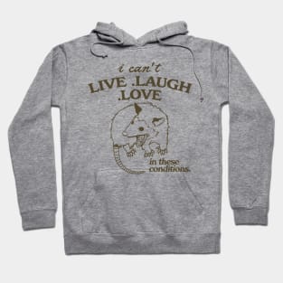 Possum  I can't live laugh love in these conditions, funny possum meme Hoodie